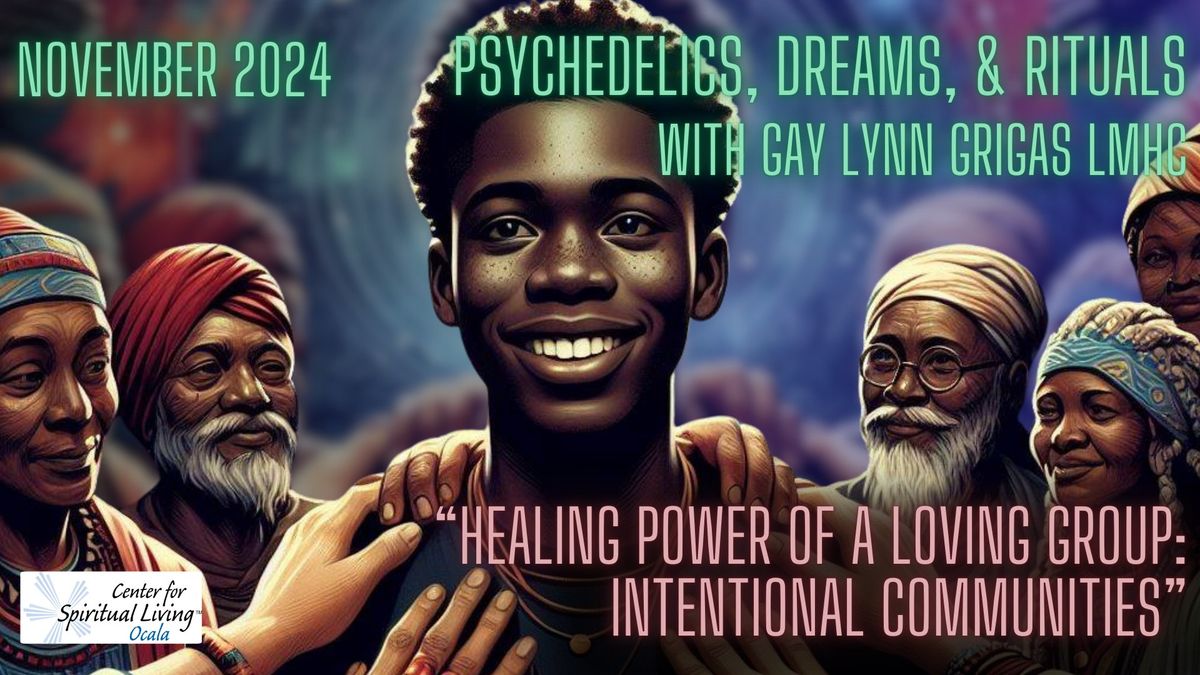 Psychedelics, Dreams, & Rituals November 2024: "Healing Power of a Loving Group"