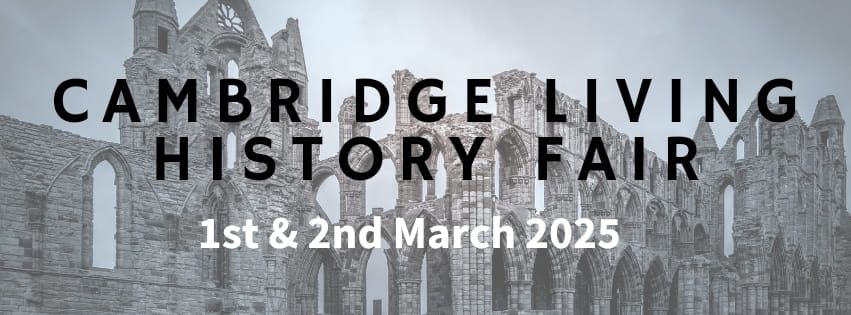 Cambridge Living History Fair 1\/2 March 2025