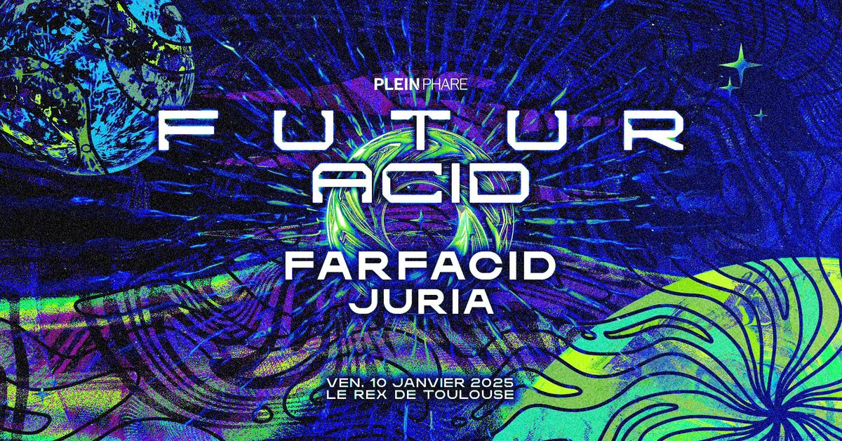 FUTUR ACID W\/ FARFACID & JURIA \u2726 PLEIN PHARE 