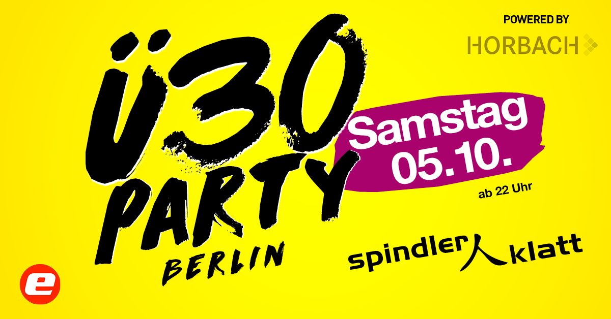 \u00dc30 Party Berlin\/ Sa, 5.10.\/ Spindler & Klatt