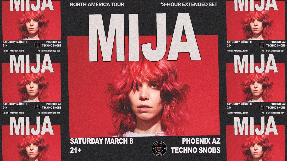 TECHNO SNOBS PRESENTS: MIJA