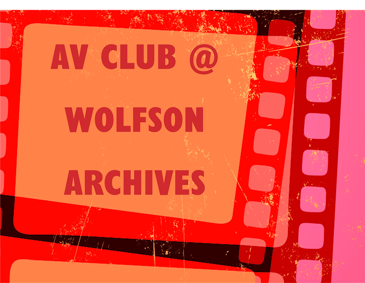AV Club at the Wolfson Archvies