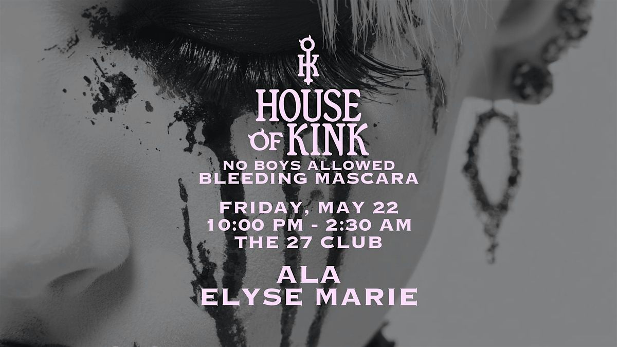 House of Kink Presents: No Boys Allowed - Bleeding Mascara