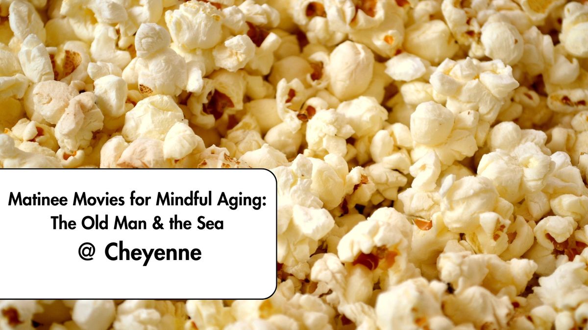 Matinee Movies for Mindful Aging: The Old Man & the Sea