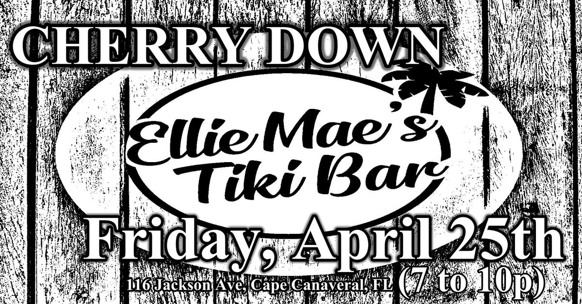 CHERRY DOWN - Ellie Mae's Tiki Bar - Fri Apr 25th - Cape Canaveral - 7pm