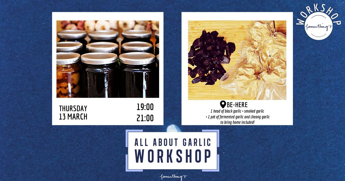 WORKSHOP : ALL ABOUT GARLIC: CHEONG, BLACK, BLUE & SMOKED! \ud83e\uddc4