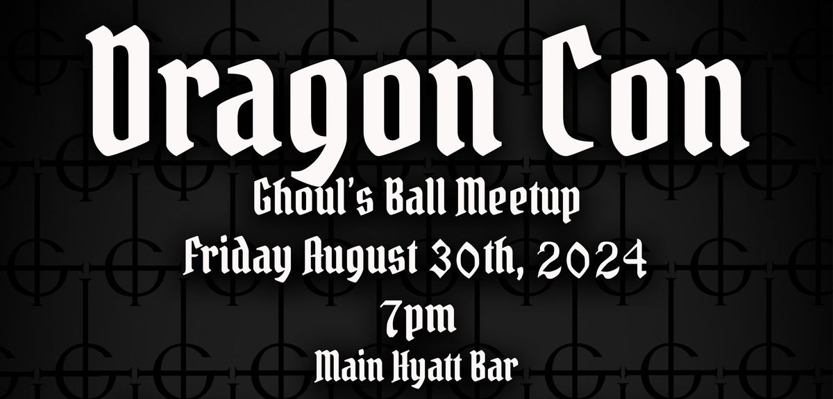 DragonCon Ghoul's Ball Meetup