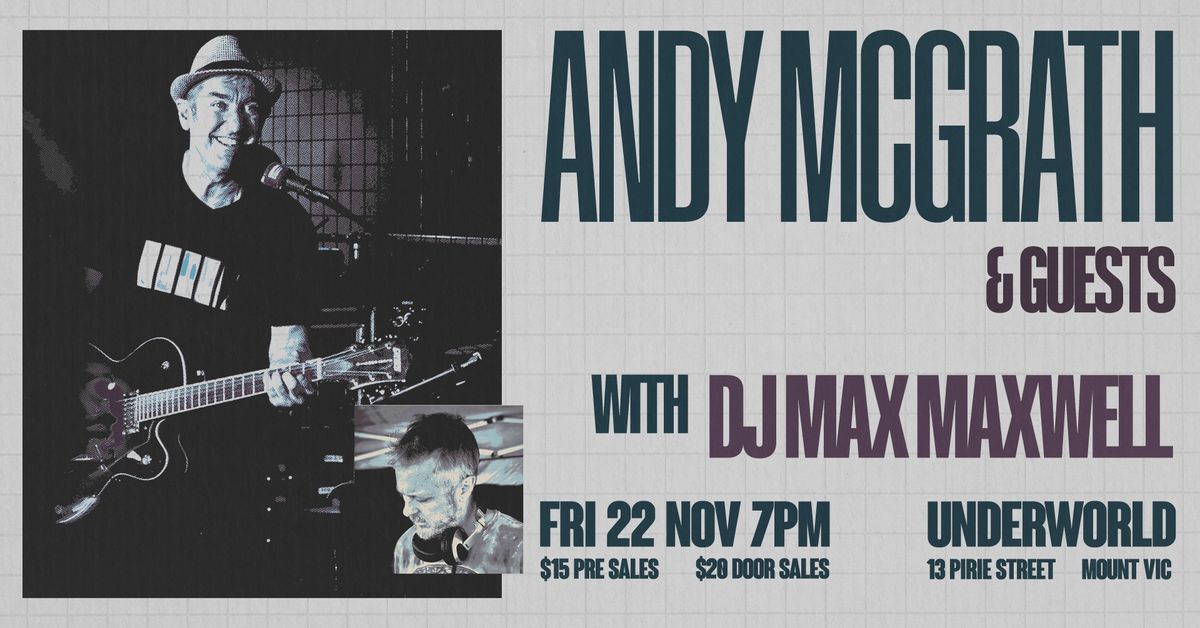 Andy McGrath & Guests, with DJ Max Maxwell - Live @ Underworld Tavern