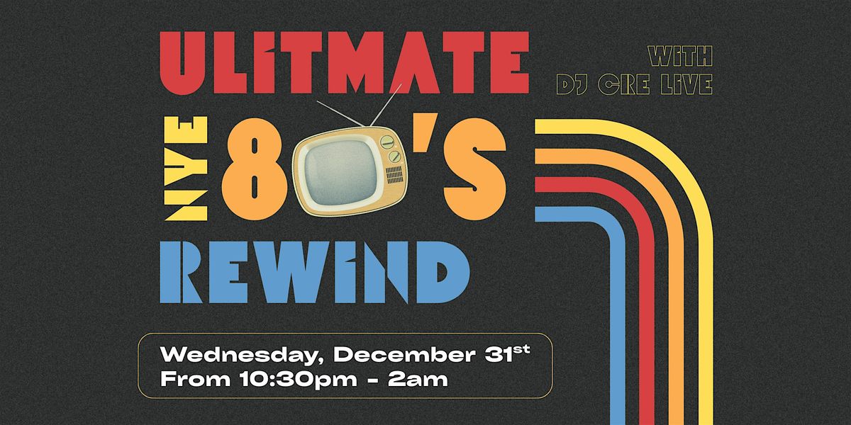 Ultimate 80's Rewind ~ NYE Bash