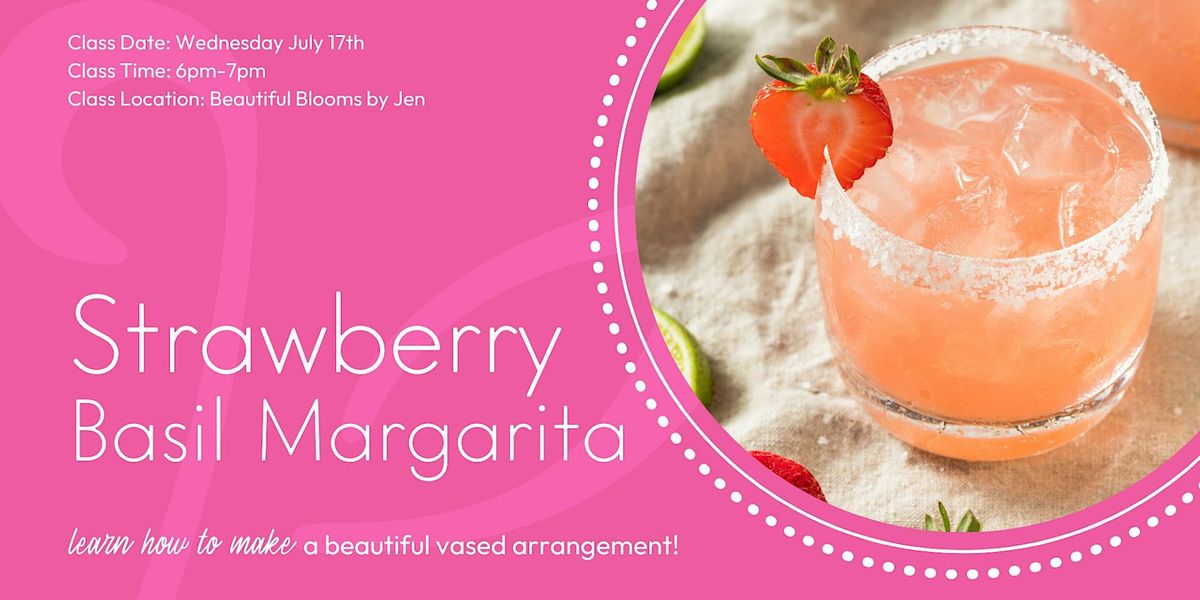 Strawberry Basil Margarita Floral Design Class