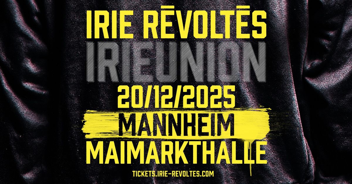 IRIE R\u00c9VOLT\u00c9S \u2022 Mannheim \u2022 Maimarkthalle