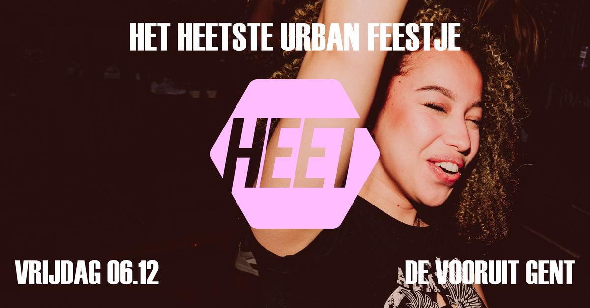 HEET \u2022 Het Heetste Urban Feestje \u2022 Gent