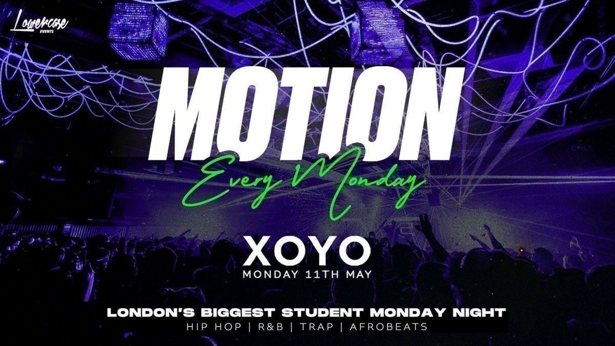 MOTION Every Monday @ XOYO - 11th May