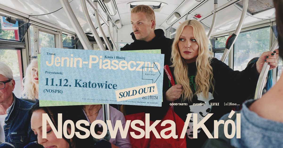 Nosowska \/ Kr\u00f3l: trasa Jenin \u2013 Piaseczno, przystanek Katowice SOLD OUT