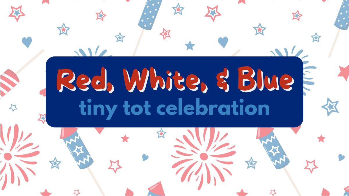 Red, White & Blue! Tiny Tot Celebration