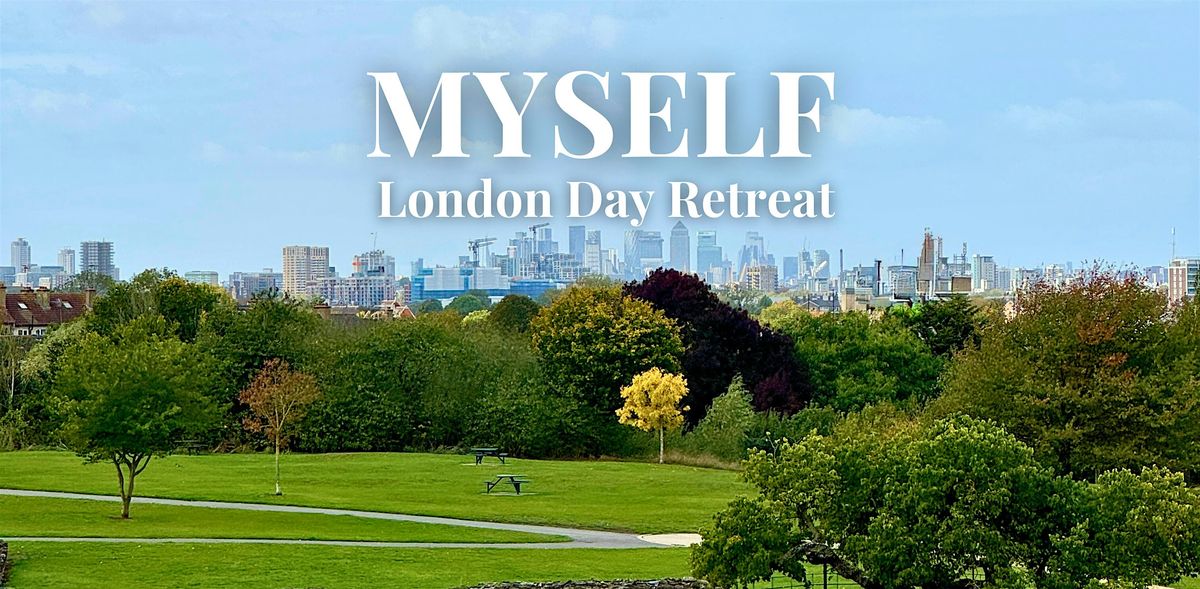MYSELF - London Day Retreat - Beginners are welcome