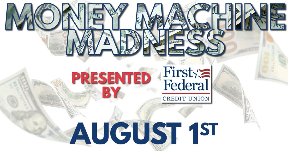 Money Machine Madness Sponsored by First Federal Credit Union