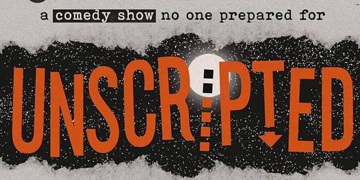 unscripted. An Improvised Stand Up, Music, and Storytelling Bonanza!