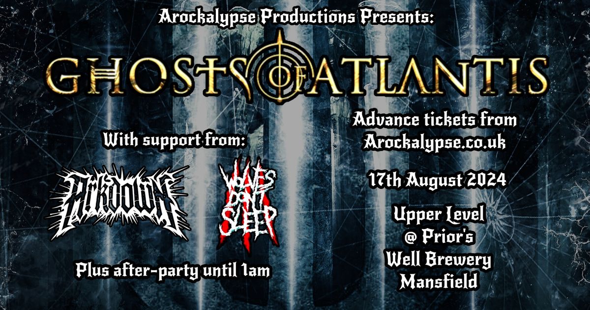 Ghosts Of Atlantis \/\/ Arkdown \/\/ Wolves Don't Sleep + Afterparty at Upper Level @ Prior's Well