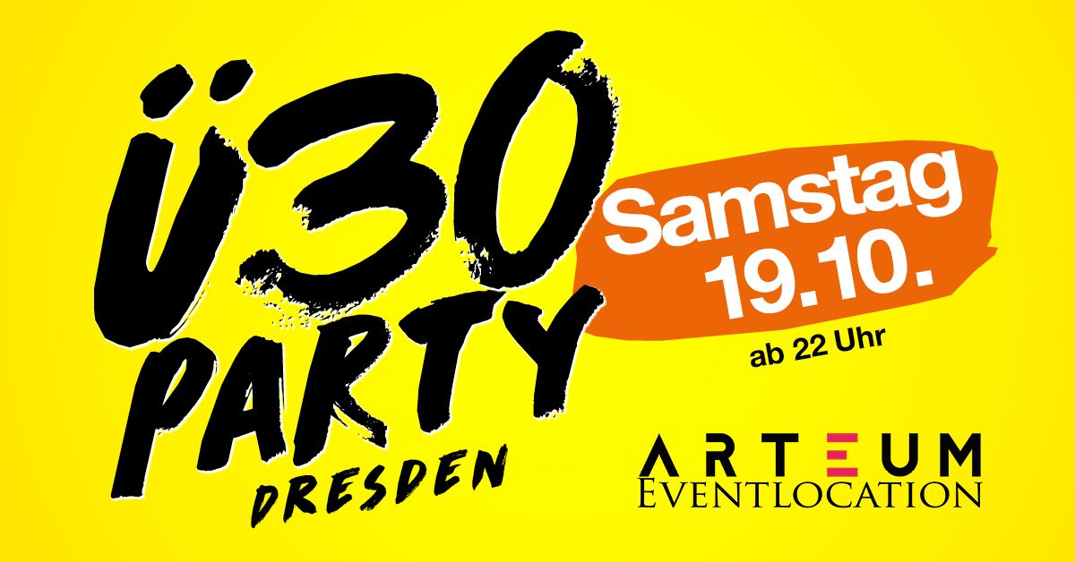 \u00dc30 Party Dresden\/ Sa, 19.10.\/ Arteum