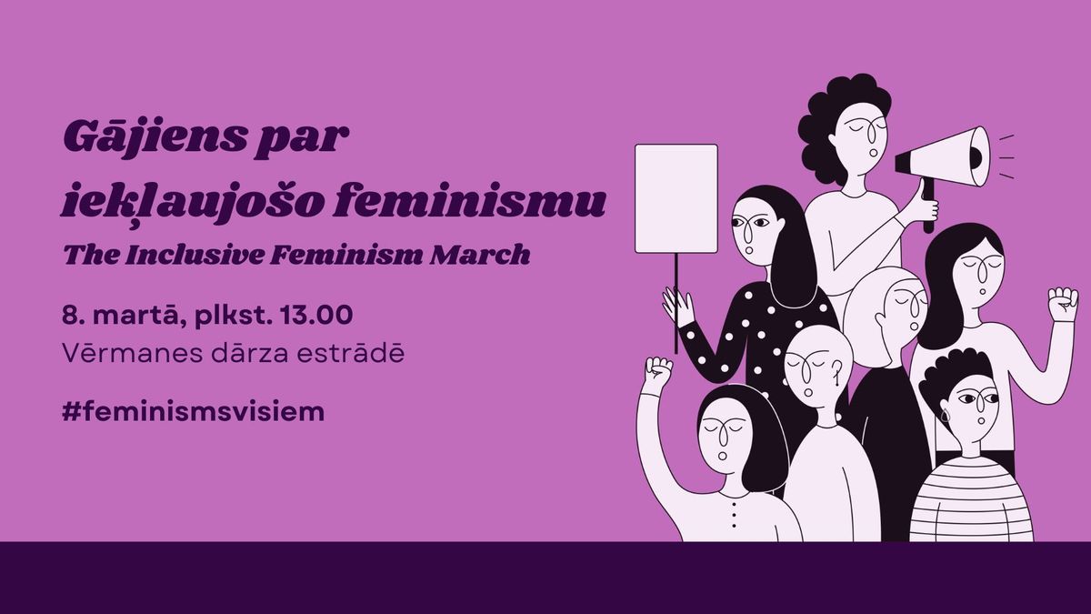 G\u0101jiens par iek\u013caujo\u0161o feminismu \/ The Inclusive Feminism March