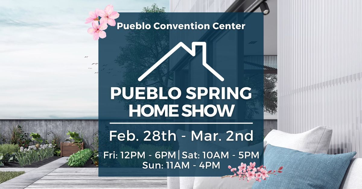 Pueblo Spring Home Show, Feb. 28th - Mar. 2nd, 2025