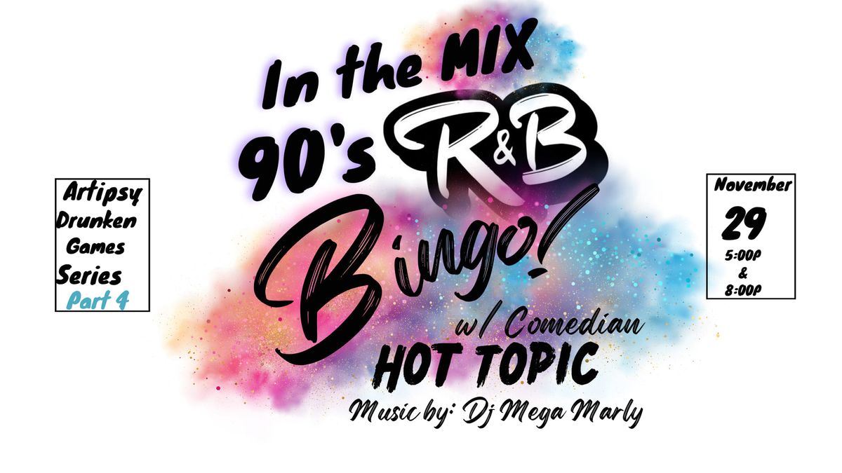 Artipsy presents: In the Mix 90's R&B Bingo w\/ Comedian Hot Topic & DJ Mega Marley