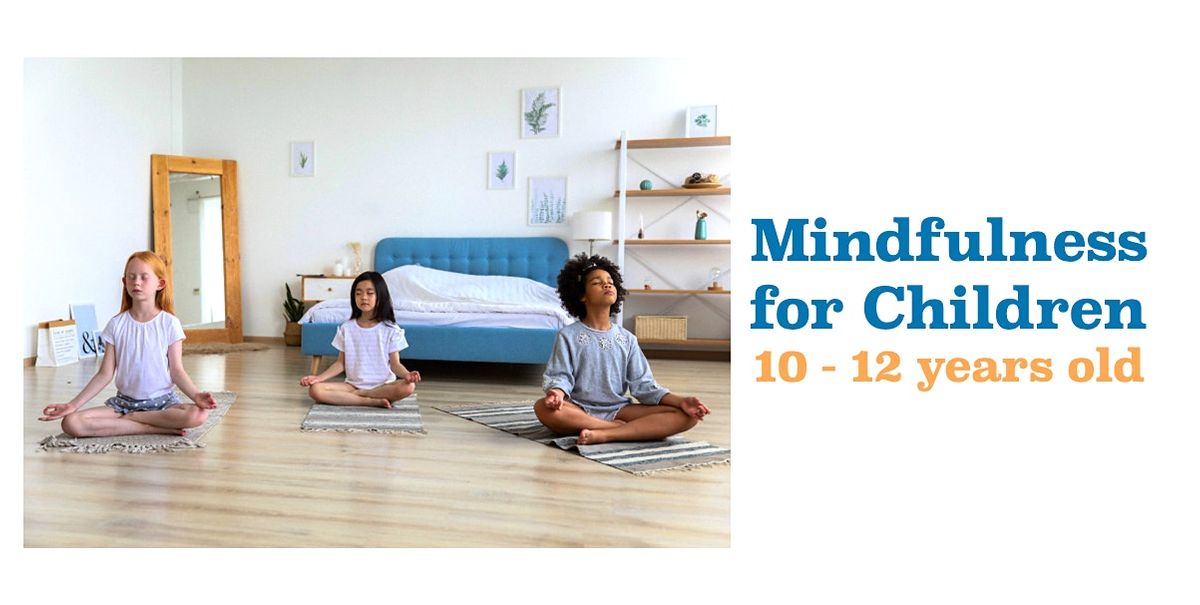 Mindfulness for Children (10-12 years old)