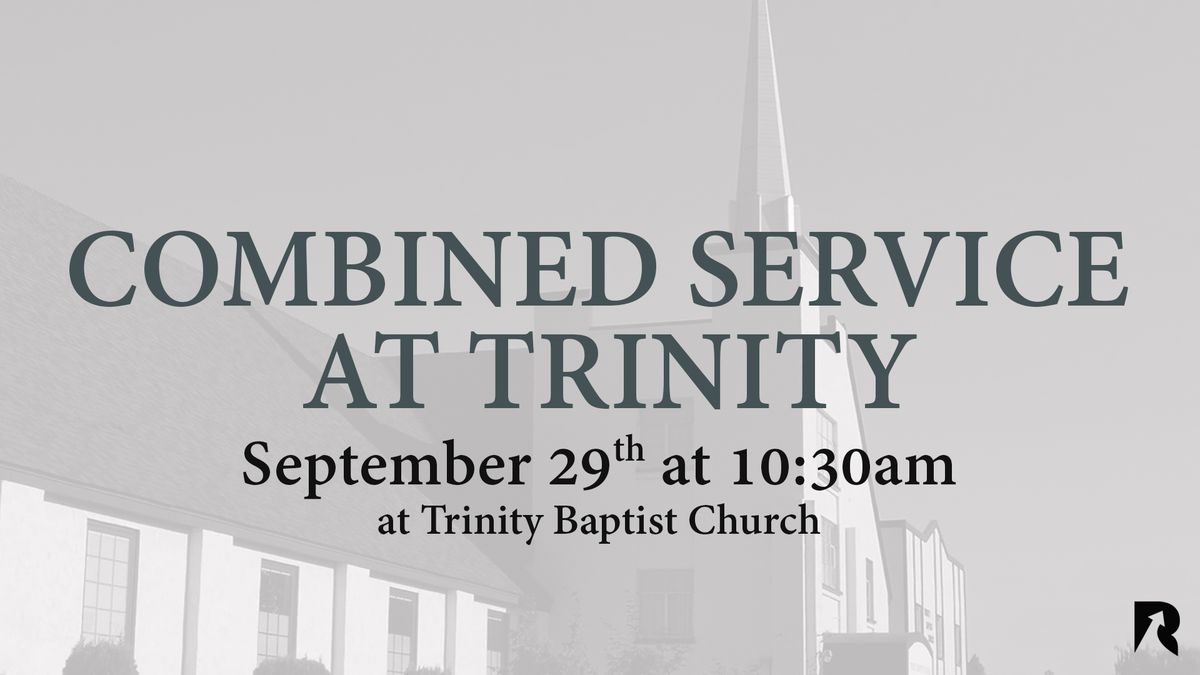 Combined Worship Service with Trinity Baptist Church