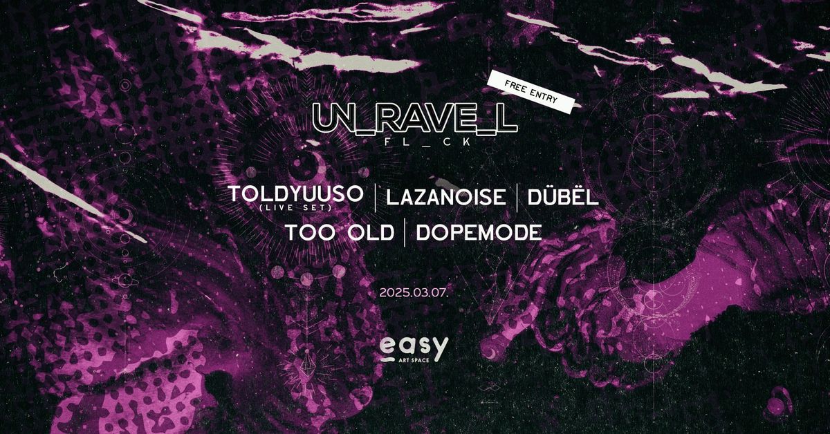 unravel FL_CK #2: Toldyuuso, Lazanoise, D\u00fcb\u00ebl, Too Old, Dopemode @ EASY ART SPACE