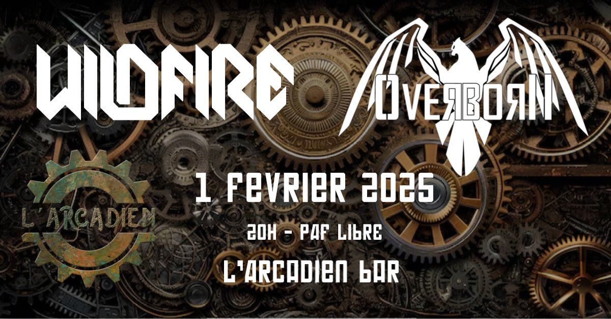 Wildfire + Overborn @L'Arcadien