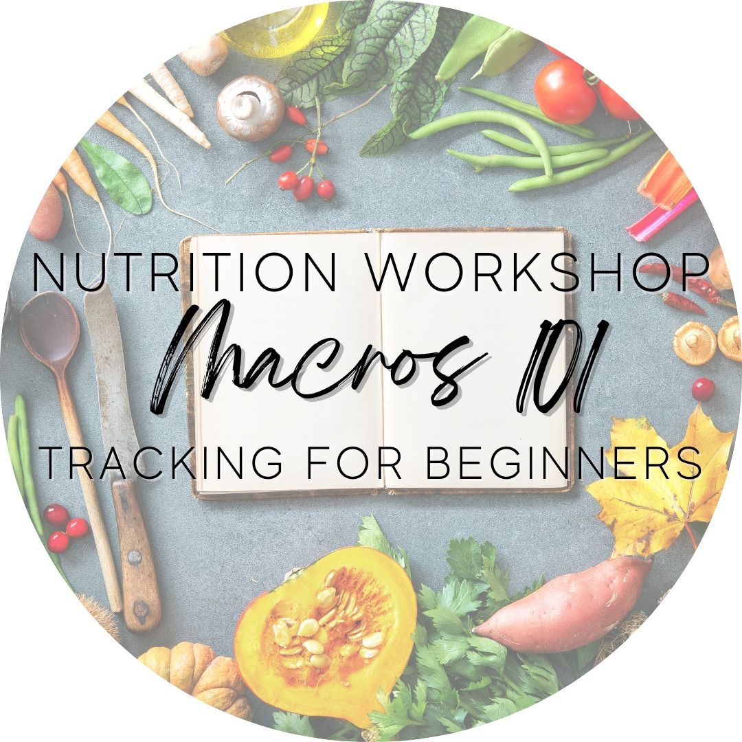 Macros 101: Tracking for Beginners - Nutrition Workshop