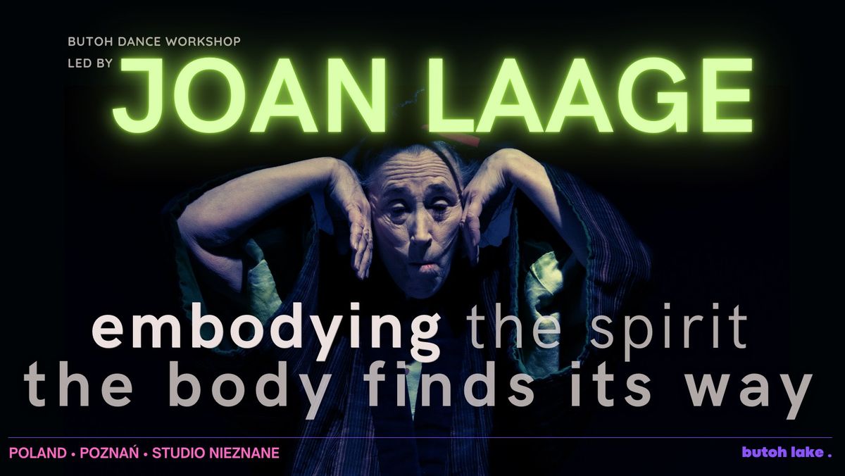 Embodying the Spirit: The Body Finds Its Way - Butoh workshop led by Joan Laage