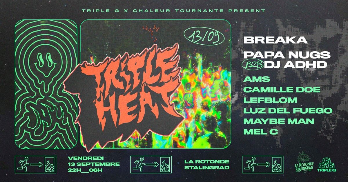 Triple Heat: Breaka, DJ ADHD b2b Papa Nugs, Luz del Fuego, Gogo Green DJs, Chaleur Tournante DJs