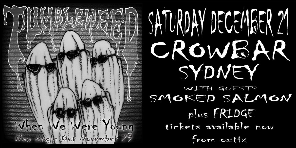 Tumbleweed + Smoked Salmon + Fridge at Crowbar Sydney Sat Dec 21