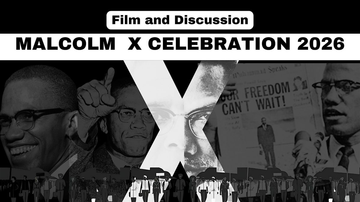 Malcolm X Celebration 2026: Film Screening & Panel Discussion