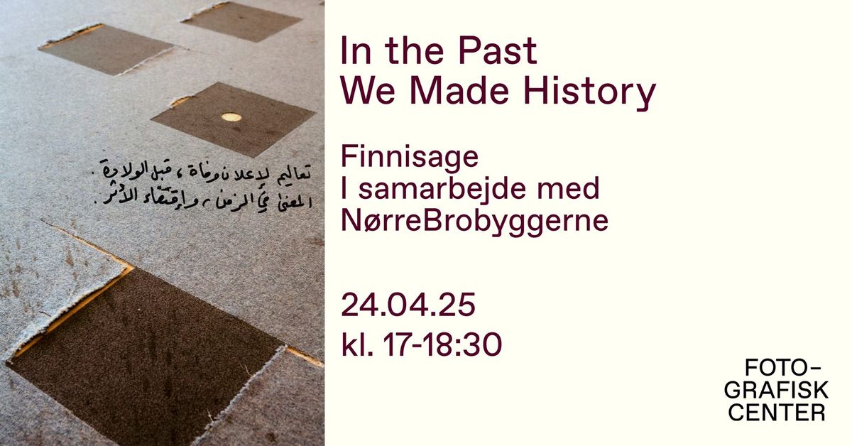 Finissage i samarbejde med N\u00f8rrebrobyggerne: In the Past We Made History 