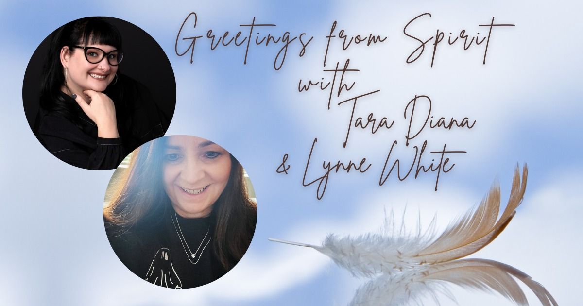 Greetings from Spirit with Tara Diana & Lynne White