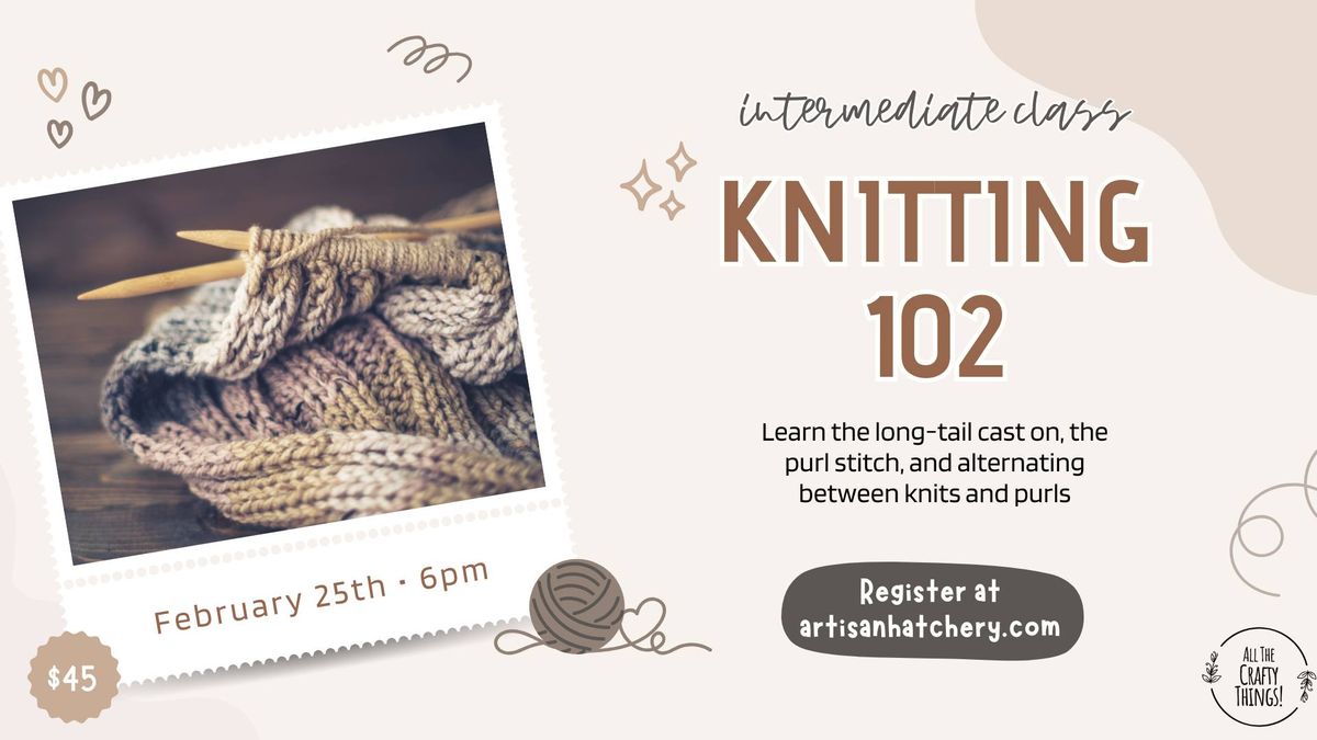 Knitting 102 - Intermediate Class