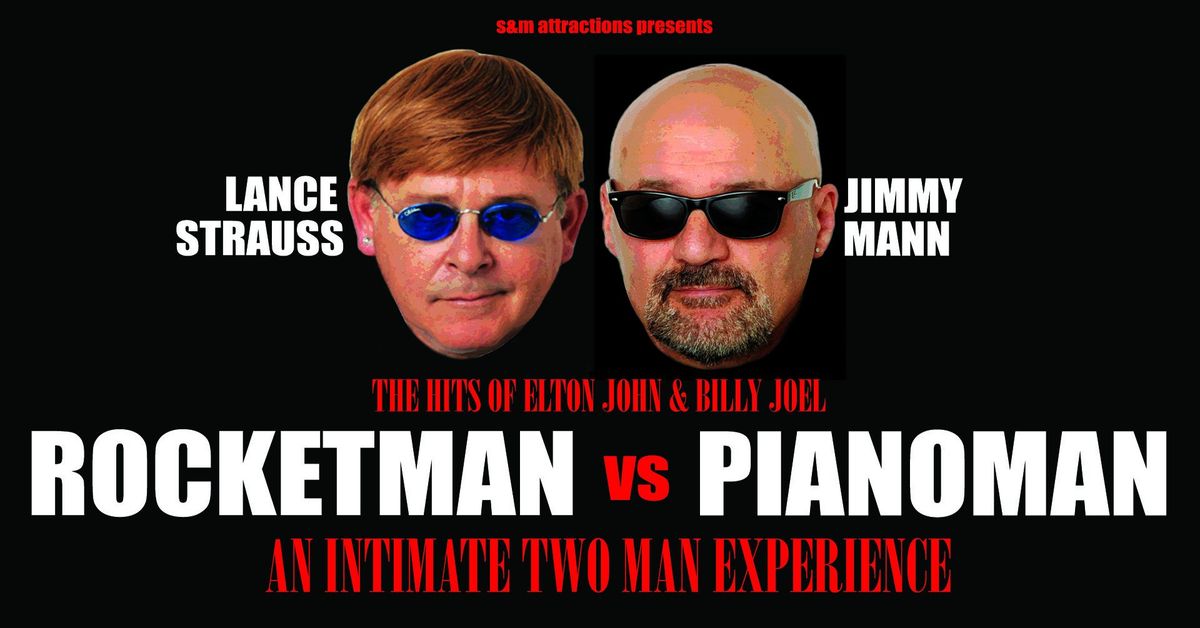 \u201cROCKET MAN vs PIANO MAN\u201d An Intimate Two Man Experience