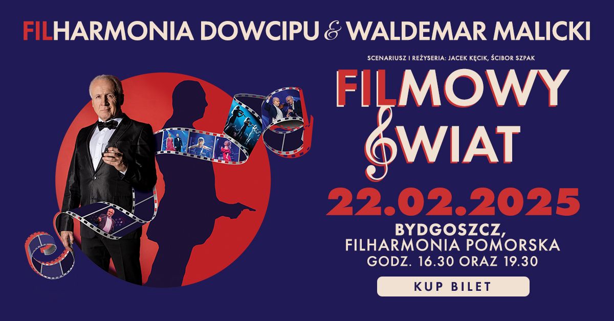 Bydgoszcz \u2022 22 lutego 2025 \u2022 Filharmonia Dowcipu i Waldemar Malicki - Filmowy \u015awiat