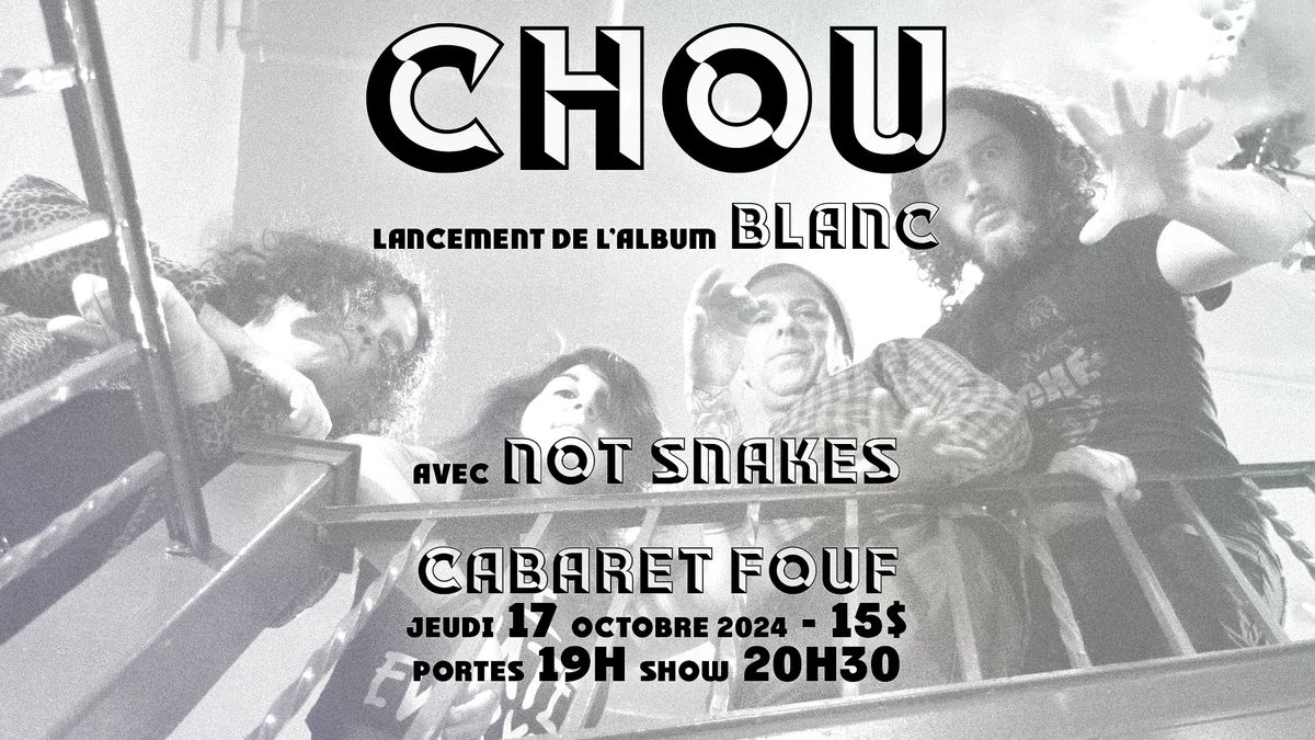 Lancement \u00abCHOU BLANC\u00bb (avec Not Snakes)