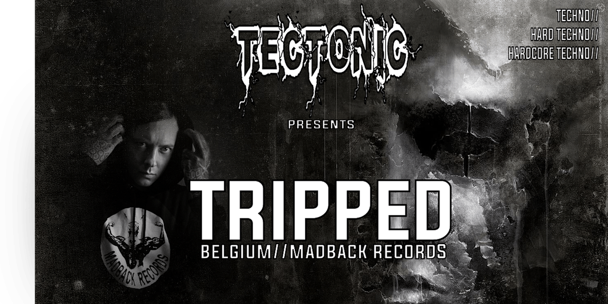 TECTONIC presents TRIPPED