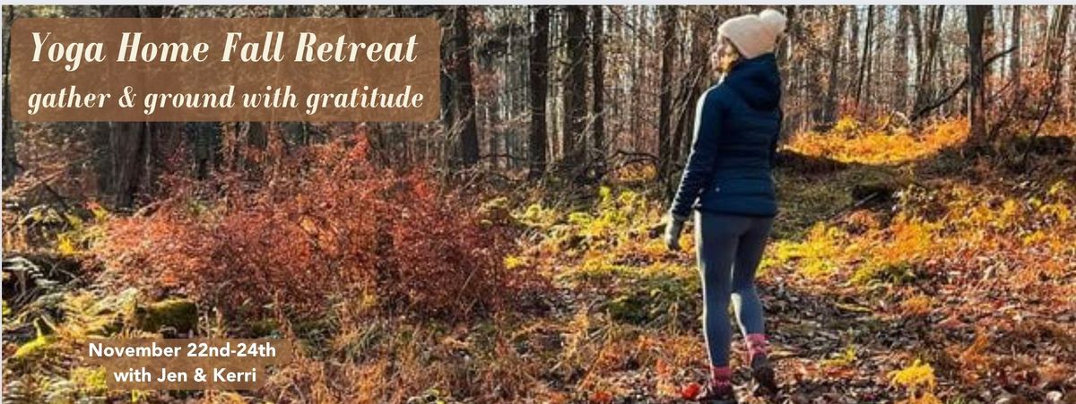 Gather and Ground with Gratitude, Yoga Home Fall Retreat