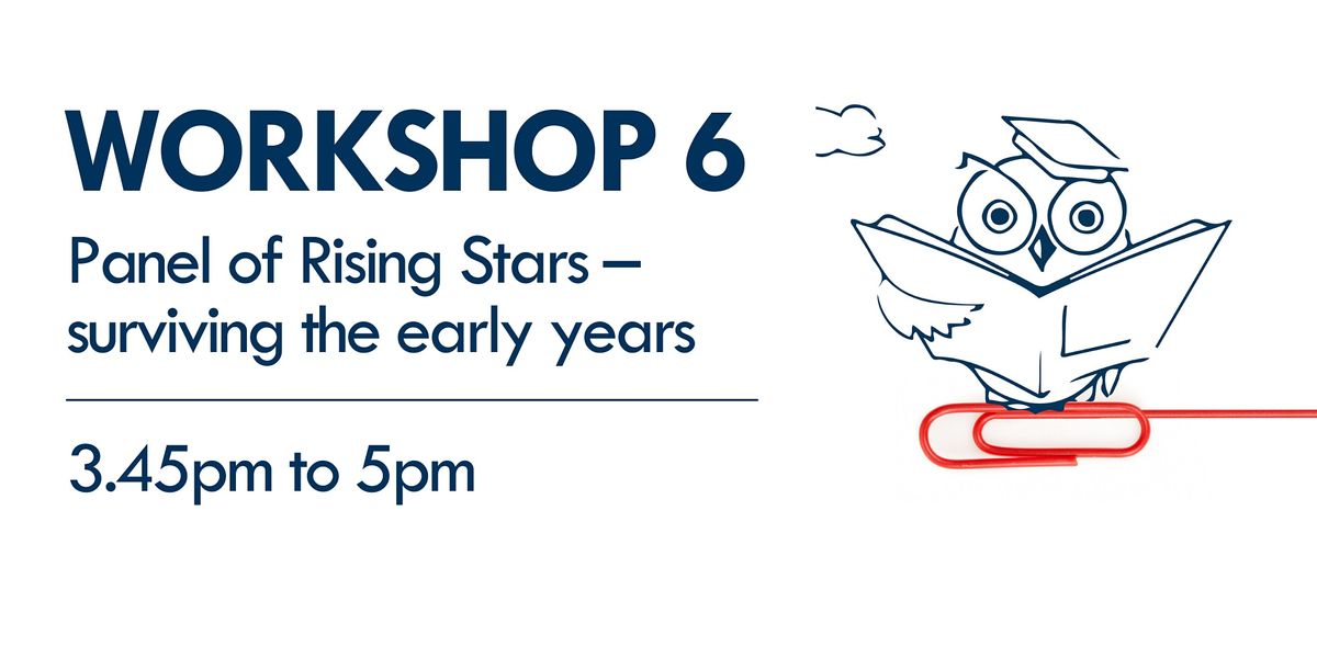 Workshop 6 - Rising Stars - surviving the early years
