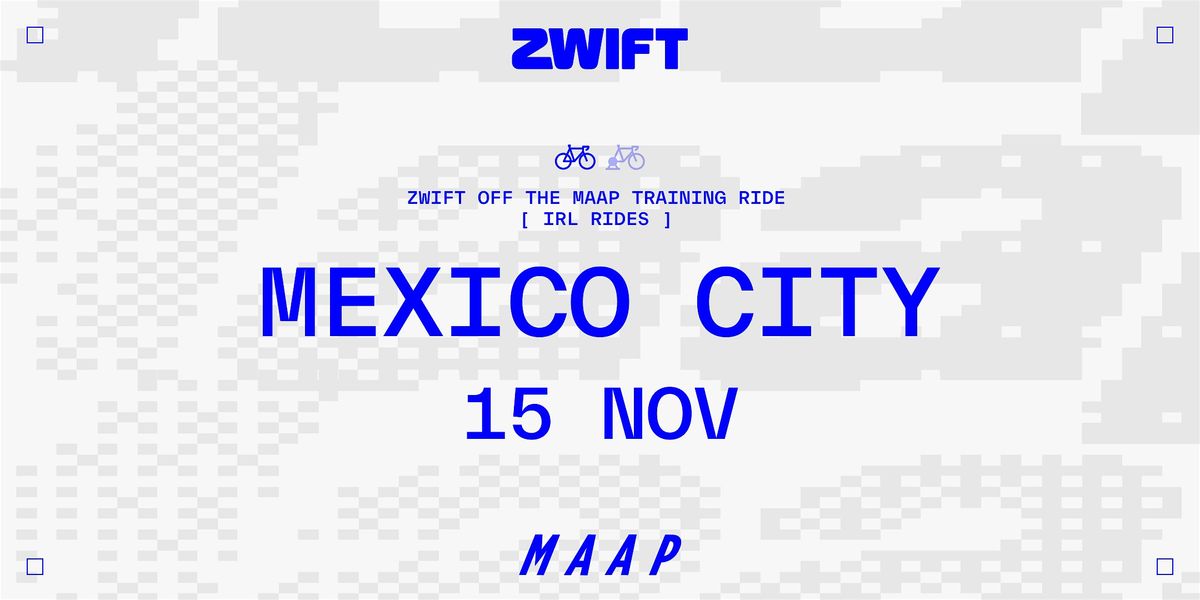 Zwift Off The MAAP IRL Training Ride | Mexico City