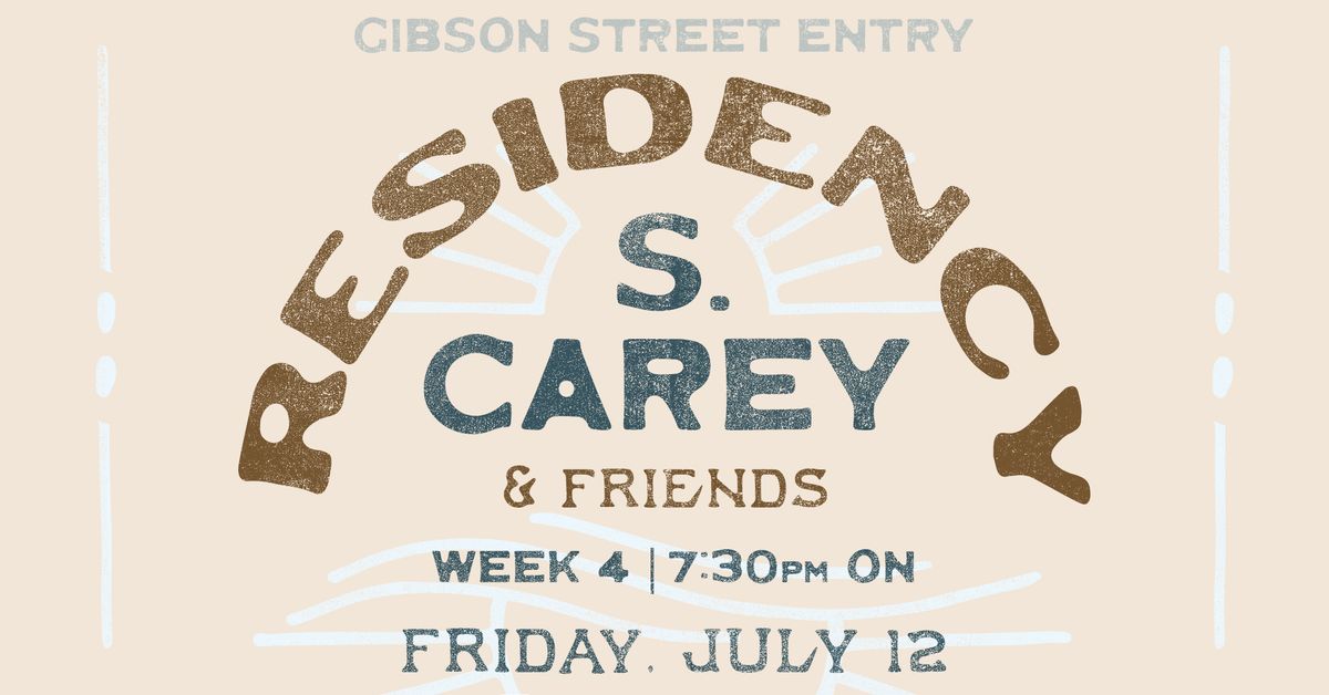 S. Carey & Friends - Residency Week 4