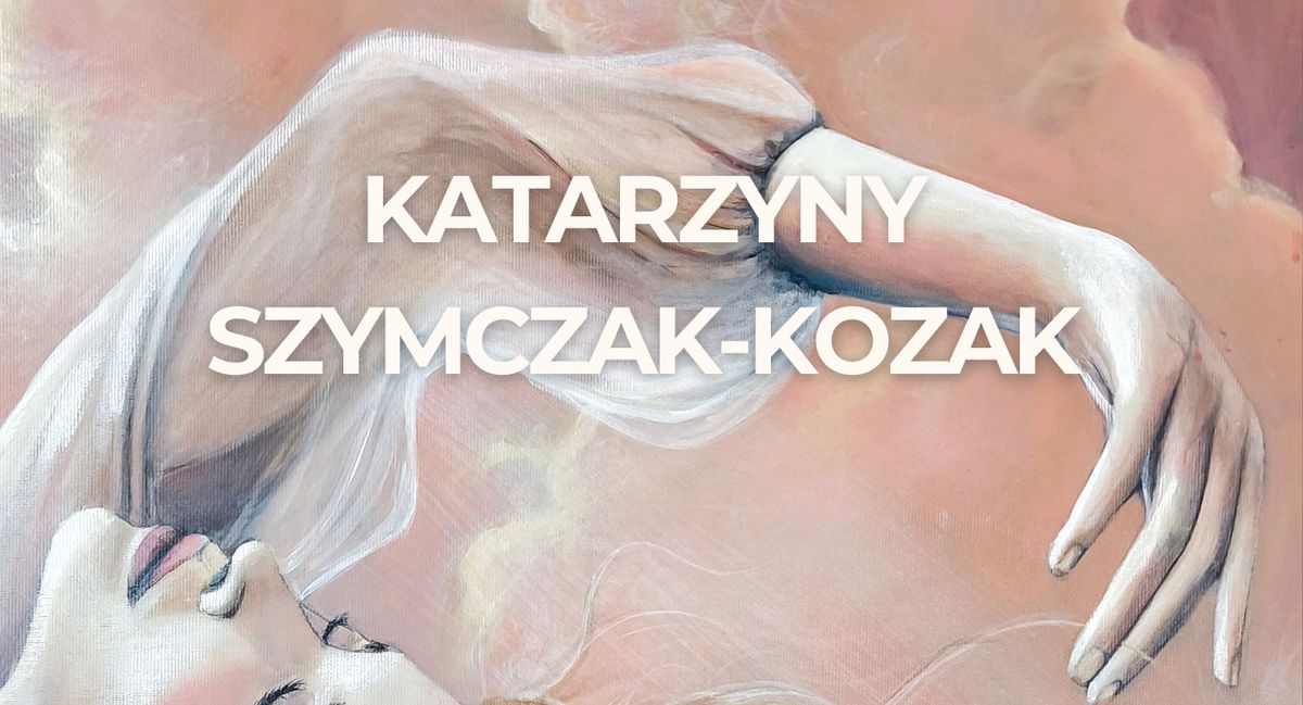 Otwarcie wystawy Katarzyny Szymczak-Kozak