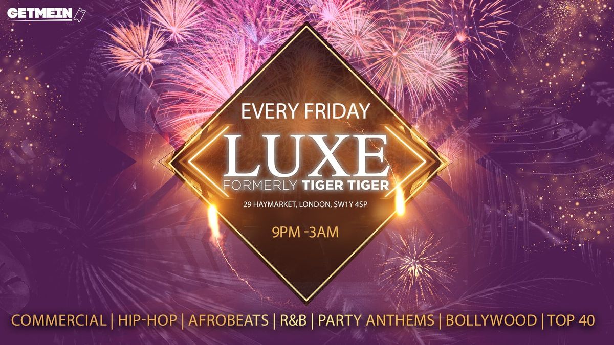 TIGER TIGER Luxe Fridays \/\/ Luxe (Formally Tiger Tiger London) \/\/ Hip-Hop, Afrobeats, Reggaeton, R&amp;B, Bollywood, Club Anthems