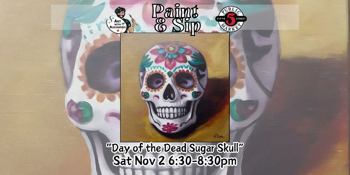 Paint & Sip at 5th St Market "Day of the Dead Sugar Skull"